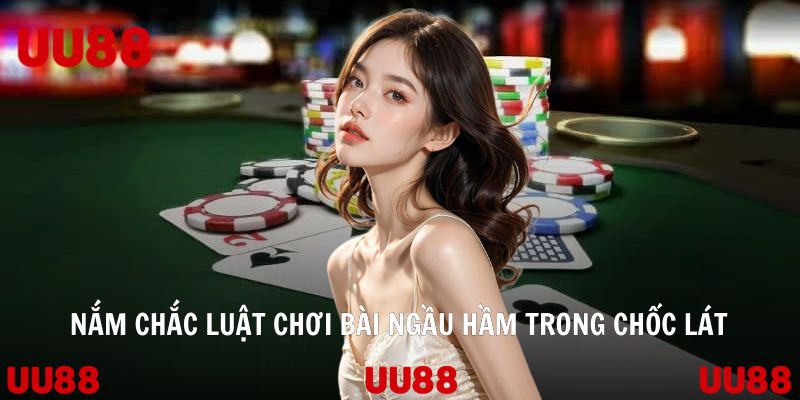 Nắm chắc luật chơi bài ngầu hầm trong chốc lát