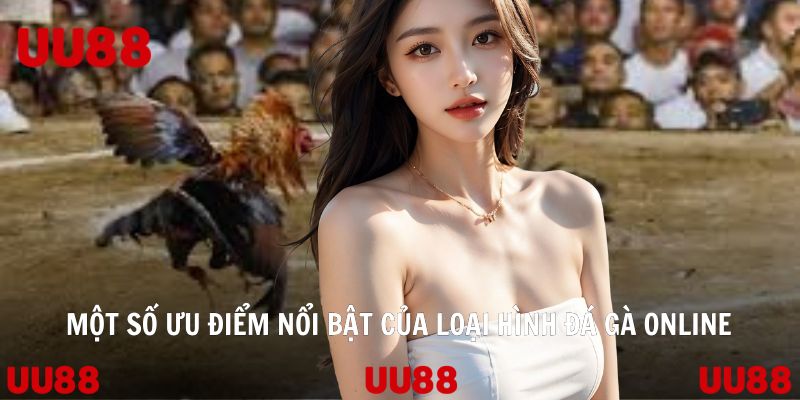 Một số ưu điểm nổi bật của loại hình đá gà online